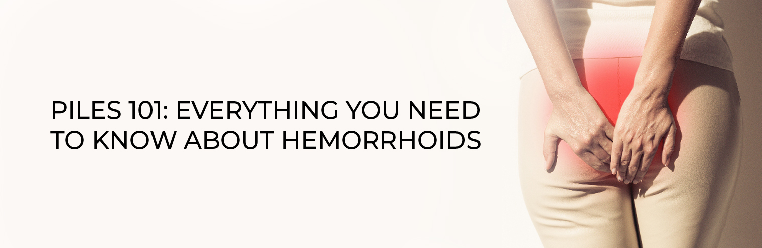 Piles 101: Everything You Need to Know About Hemorrhoids