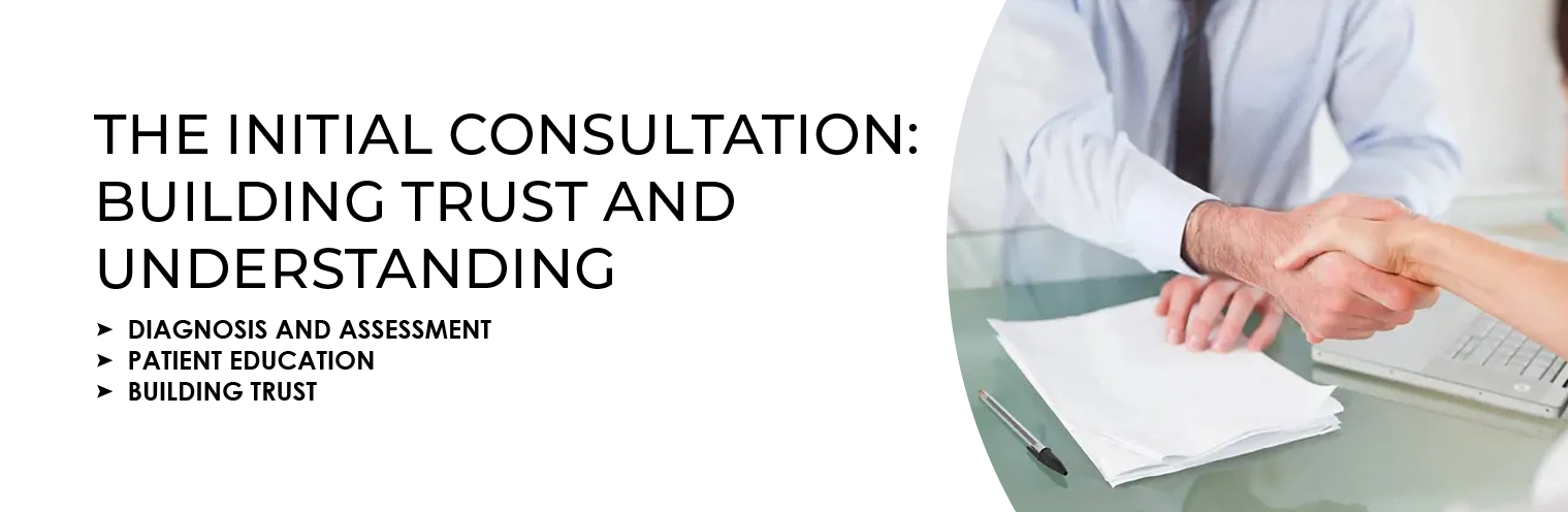 The Initial Consultation: Building Trust and Understanding