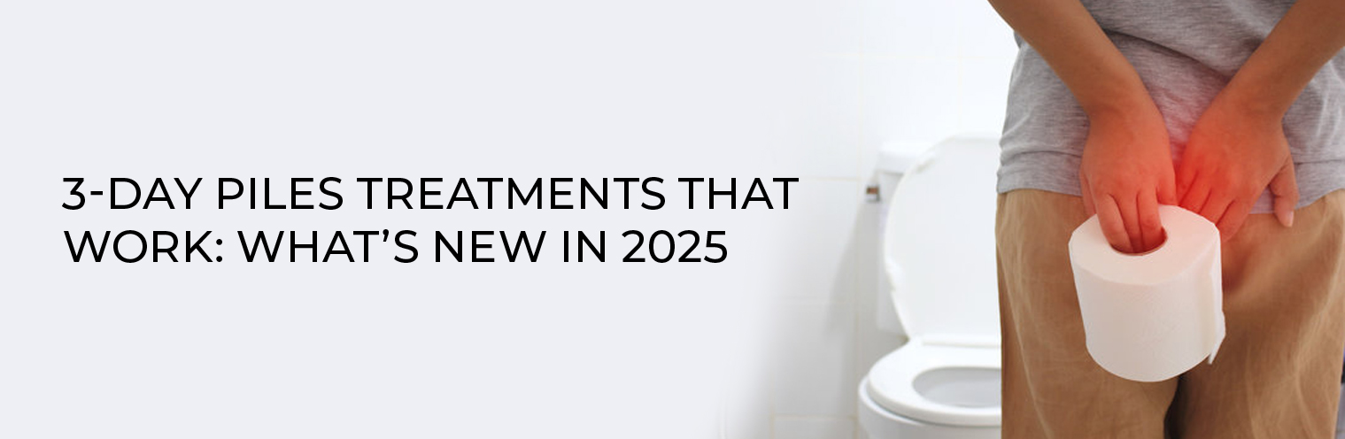 3-Day Piles Treatments That Work: What’s New in 2025